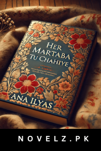 her-martaba-tu-chahiye-novel-by-ana-ilyas