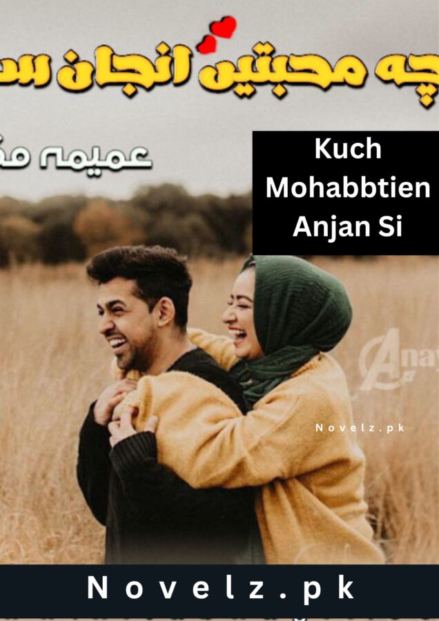 Kuch Mohabbtien Anjan Si Novel By Umaima Mukarram Complete